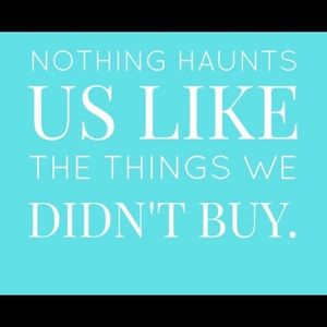 Nothing Haunts Us Like The Things We Didn’t Buy 👠